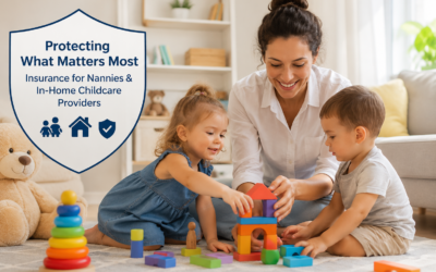 Why Nannies and In-Home Childcare Providers Need More Than Just Trust: The Insurance Coverages That Protect Your Business and Your Future